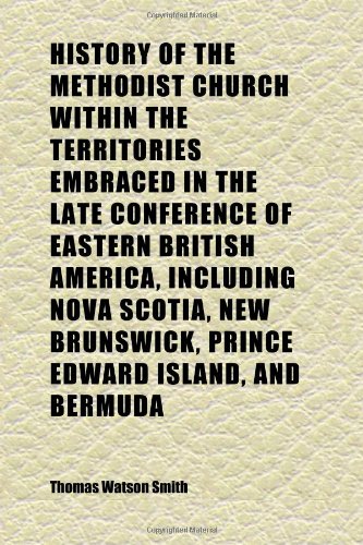 9781152290662: History of the Methodist Church Within the Territories Embraced in the Late Conference of Eastern British America, Including Nova Scotia, New