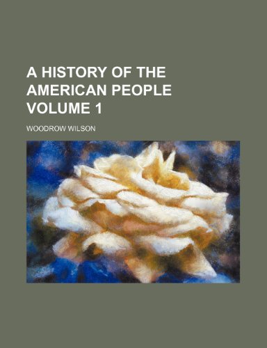 A history of the American people Volume 1 (9781152291294) by Wilson, Woodrow