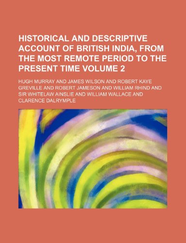 Historical and descriptive account of British India, from the most remote period to the present time Volume 2 (9781152292000) by Murray, Hugh