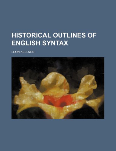 Historical outlines of English syntax (9781152292628) by Kellner, Leon