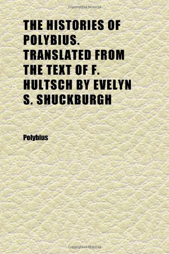 The Histories of Polybius. Translated From the Text of F. Hultsch by Evelyn S. Shuckburgh (Volume 2) (9781152295728) by Polybius