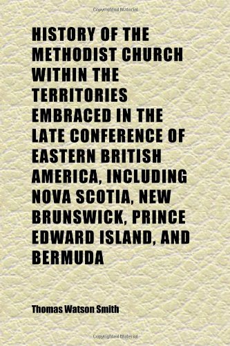 9781152296657: History of the Methodist Church Within the Territories Embraced in the Late Conference of Eastern British America, Including Nova Scotia, New