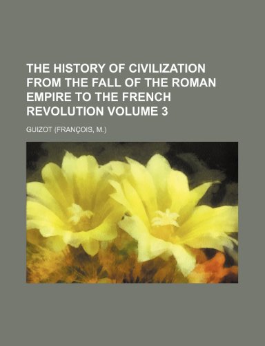 The history of civilization from the fall of the Roman empire to the French revolution Volume 3 (9781152297760) by Guizot