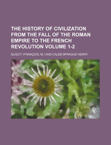 The history of civilization from the fall of the Roman empire to the French revolution Volume 1-2 (9781152297784) by Guizot