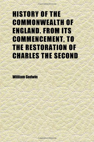 History of the Commonwealth of England. From Its Commencement, to the Restoration of Charles the Second (Volume 3) (9781152298057) by Godwin, William