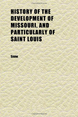 History of the Development of Missouri, and Particularly of Saint Louis (Volume 2) (9781152299351) by Snow