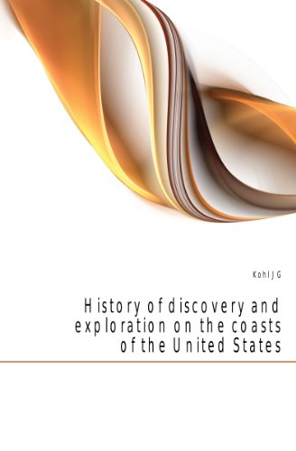 History of Discovery and Exploration on the Coasts of the United States (9781152299627) by Kohl