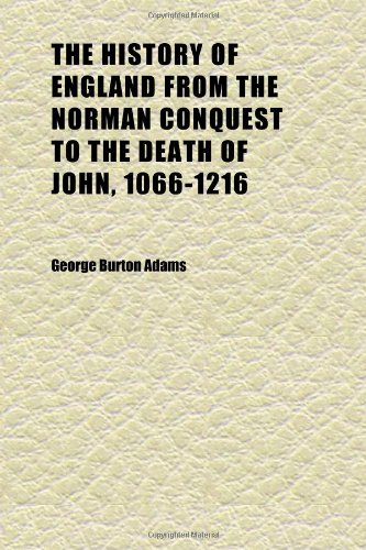 The History of England From the Norman Conquest to the Death of John, 1066-1216 (Volume 2) (9781152300088) by Adams, George Burton