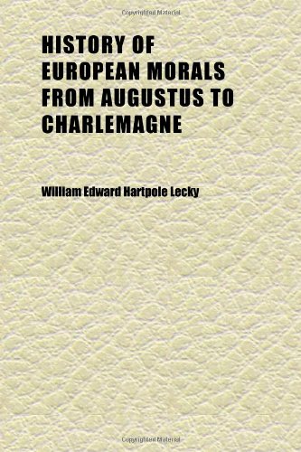 History of European Morals From Augustus to Charlemagne (Volume 2) (9781152303591) by Lecky, William Edward Hartpole