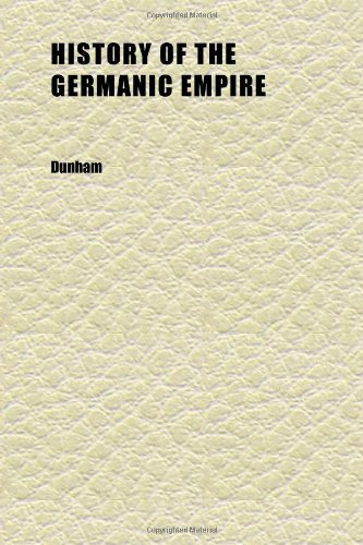 History of the Germanic Empire (Volume 2) (9781152304031) by Dunham