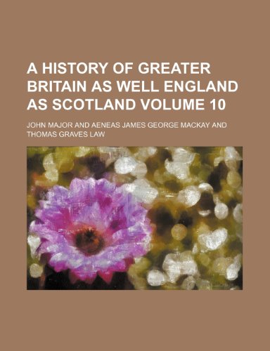 A history of Greater Britain as well England as Scotland Volume 10 (9781152305120) by Major, John