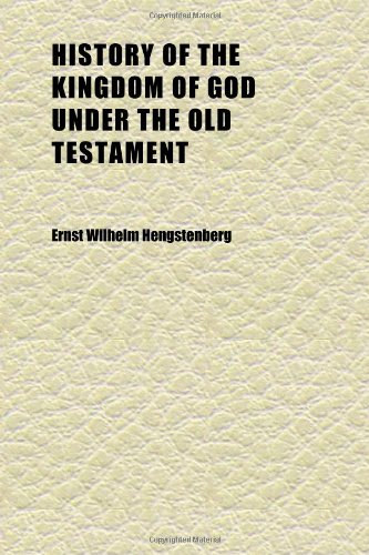 History of the Kingdom of God Under the Old Testament (Volume 1) (9781152305847) by Hengstenberg, Ernst Wilhelm