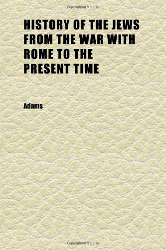 History of the Jews From the War With Rome to the Present Time (9781152307476) by Adams