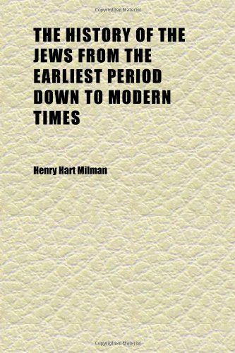 The History of the Jews From the Earliest Period Down to Modern Times (Volume 2) (9781152307575) by Milman, Henry Hart