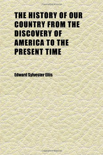 The History of Our Country From the Discovery of America to the Present Time (Volume 3) (9781152308022) by Ellis, Edward Sylvester