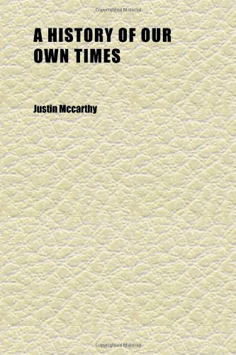 A History of Our Own Times (3-4); Four Volumes in Two (9781152308374) by McCarthy, Justin