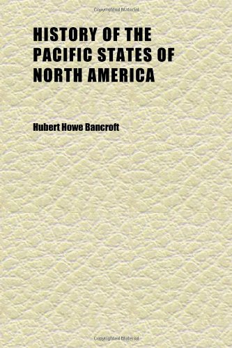History of the Pacific States of North America (Volume 17) (9781152308626) by Bancroft, Hubert Howe