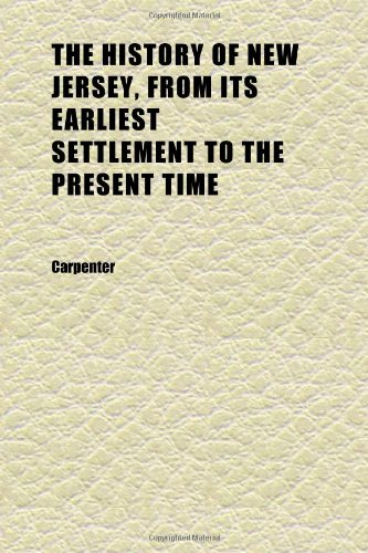 The History of New Jersey, From Its Earliest Settlement to the Present Time (9781152309395) by Carpenter