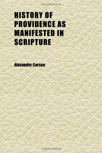 History of Providence as Manifested in Scripture; Or, Facts From Scripture Illustrative of the Government of God (9781152309586) by Carson, Alexander