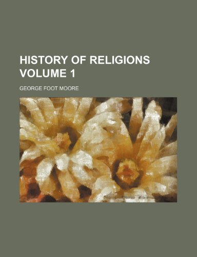 History of religions Volume 1 (9781152310759) by Moore, George Foot