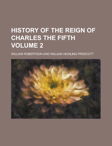 History of the Reign of Charles the Fifth (Volume 2) (9781152311244) by Robertson, William