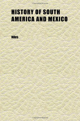 History of South America and Mexico (Volume 2); Comprising Their Discovery, Geography, Politics, Commerce and Revolutions (9781152313095) by Niles