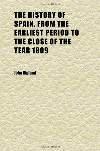 The History of Spain, From the Earliest Period to the Close of the Year 1809 (Volume 2) (9781152313460) by Bigland, John
