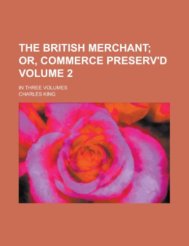 The British Merchant; In Three Volumes Volume 2 (9781152314900) by Grahame, James; King, Charles