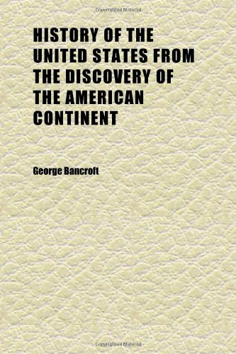 History of the United States From the Discovery of the American Continent (Volume 7) (9781152316430) by Bancroft, George