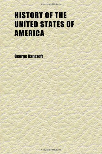 History of the United States of America (Volume 01); From the Discovery of the Continent (9781152317031) by Bancroft, George