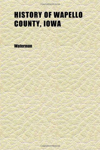 History of Wapello County, Iowa (Volume 2) (9781152318069) by Waterman