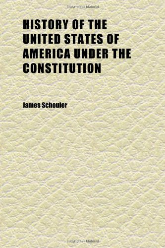 History of the United States of America Under the Constitution (Volume 01) (9781152318755) by Schouler, James