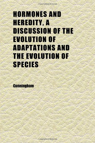 Hormones and Heredity, a Discussion of the Evolution of Adaptations and the Evolution of Species (9781152319844) by Cunningham