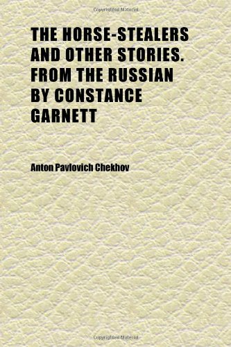 The Horse-Stealers and Other Stories. From the Russian by Constance Garnett (9781152320451) by Chekhov, Anton Pavlovich