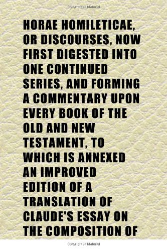 Horae Homileticae, or Discourses, Now First Digested Into One Continued Series, and Forming a Commentary Upon Every Book of the Old and New (9781152321304) by Simeon, Charles