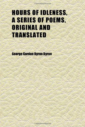 Hours of Idleness, a Series of Poems, Original and Translated (9781152321359) by Byron, George Gordon