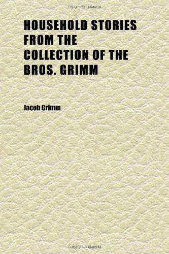 Beispielbild fr Household Stories From the Collection of the Bros. Grimm zum Verkauf von WorldofBooks