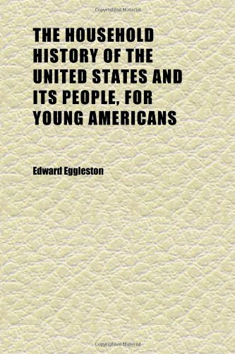 The Household History of the United States and Its People, for Young Americans (9781152321854) by Eggleston, Edward