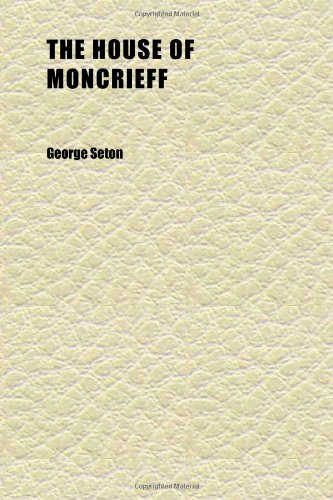 The House of Moncrieff (9781152322226) by Seton, George