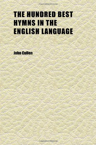 The Hundred Best Hymns in the English Language (9781152325616) by Cullen, John