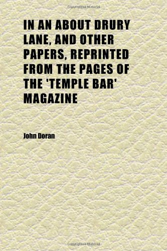 In an About Drury Lane, and Other Papers, Reprinted From the Pages of the 'temple Bar' Magazine (Volume 2) (9781152330849) by Doran, John