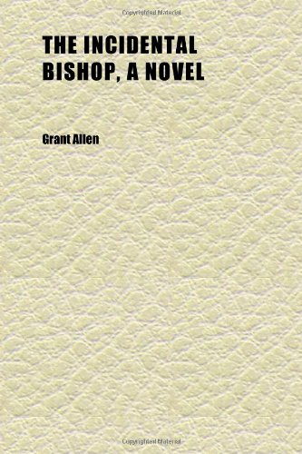 The Incidental Bishop, a Novel (9781152330887) by Allen, Grant