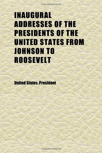 Inaugural Addresses of the Presidents of the United States From Johnson to Roosevelt (9781152331396) by President, United States.