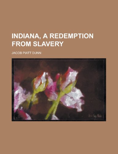 Indiana, a Redemption from Slavery (9781152333390) by Dunn, Jacob Piatt Jr.