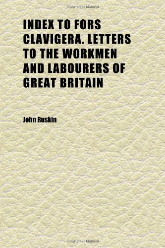 Index to Fors Clavigera. Letters to the Workmen and Labourers of Great Britain (9781152333673) by Ruskin, John
