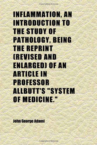 Inflammation, an Introduction to the Study of Pathology, Being the Reprint (Revised and Enlarged) of an Article in Professor Allbutt's "system (9781152336421) by Adami, John George