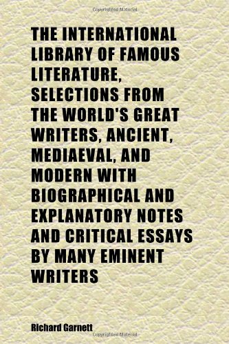 The International Library of Famous Literature, Selections From the World's Great Writers, Ancient, Mediaeval, and Modern With Biographical and (9781152339521) by Garnett, Richard