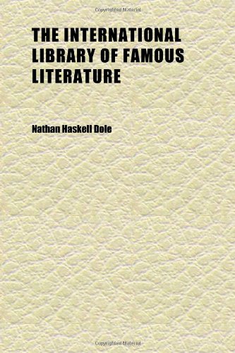 The International Library of Famous Literature (Volume 20); Selections From the World's Greatest Writers With Biographical and Explanatory (9781152339552) by Dole, Nathan Haskell