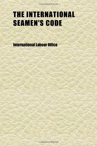 The International Seamen's Code; Note Addressed to the Governments of the States Members of the International Labour Organisation by the (9781152340022) by Office, International Labour