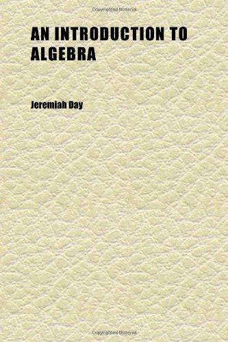 9781152340947: An Introduction to Algebra; Being the First Part of a Course of Mathematics, Adaped to the Method of Instruction on the American Colleges